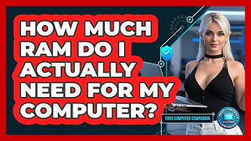 How Much RAM Do I Actually Need For My Computer? - Your Computer Companion