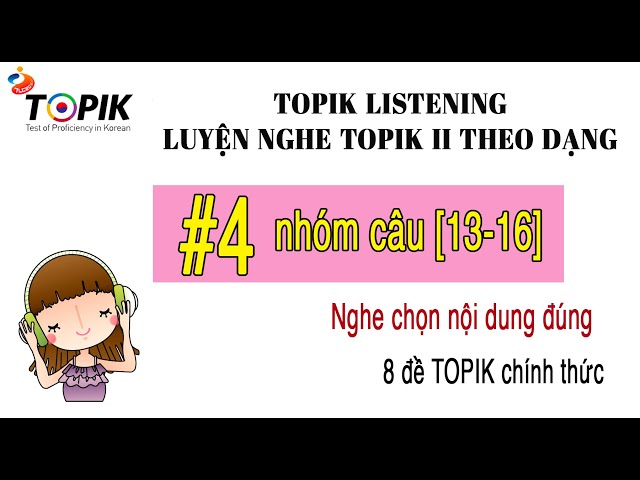 LUYỆN NGHE TOPIK II LISTENING | 8 đề chính thức theo dạng #4 [13-16] | DỊCH HIỂU + ĐÁP ÁN class=