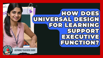 How Does Universal Design For Learning Support Executive Function? - Aspiring Teacher Guide