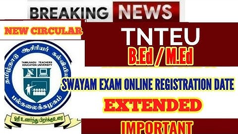 TNTEU B.Ed / M.Ed SWAYAM EXAM ONLINE 2025 REGISTRATION DATE EXTENDED