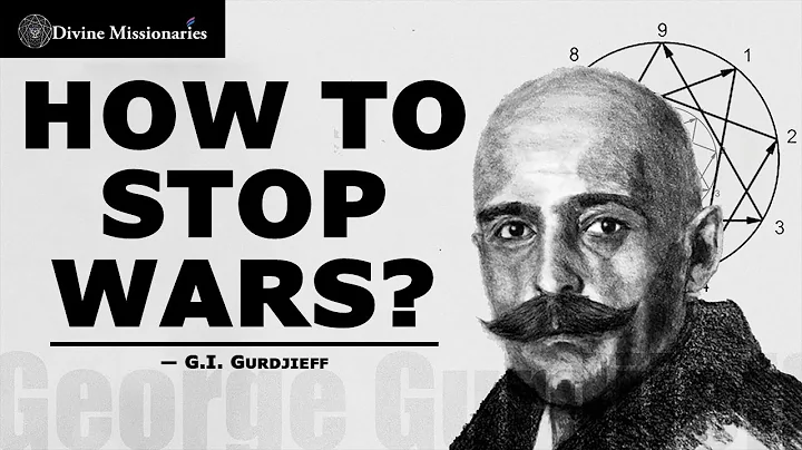 HOW TO STOP WARS ? |  G.I. GURDJIEFF