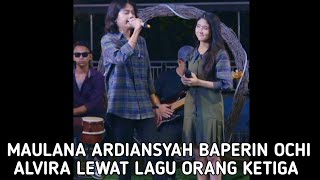 MAULANA ARDIANSYAH DUET DENGAN OCHI ALVIRA ORANG KETIGA