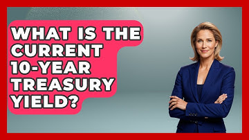What Is the Current 10-Year Treasury Yield? | Learn About Economics