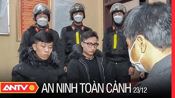 An ninh toàn cảnh ngày 23/12: Bắt 2 đối tượng giả danh công an để cưỡng đoạt tài sản | ANTV