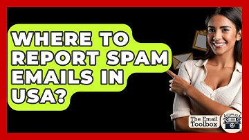 Where To Report Spam Emails In USA? - TheEmailToolbox.com
