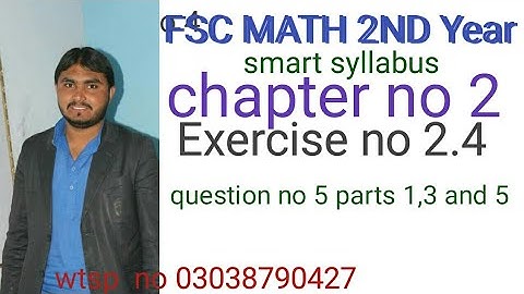 fsc math 2nd year smart syllabus chapter no 2 exercise no 2.4 question no 5 parts 1,3,and 5