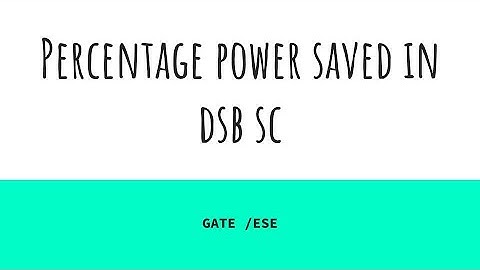 PERCENTAGE POWER SAVED IN DSB SC #GATE #ESE