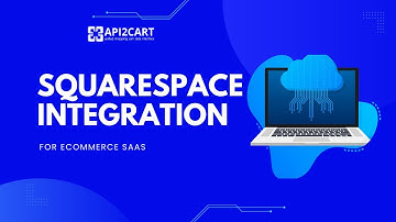 Squarespace Integration Guide: How to Easily Implement - API2Cart