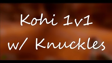 Kohi 1v1 w/ Knuckles + Render Test + Click Video