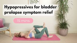Bladder prolapse relief | 15 mins