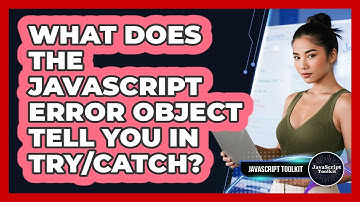 What Does The JavaScript Error Object Tell You In Try/catch? - JavaScript Toolkit