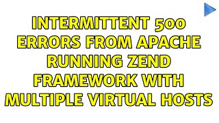 Intermittent 500 errors from Apache running Zend Framework with multiple virtual hosts