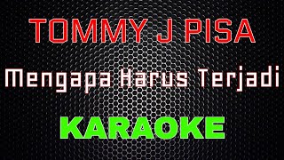 Tommy J Pisa - Mengapa Harus Terjadi [Karaoke] | LMusical