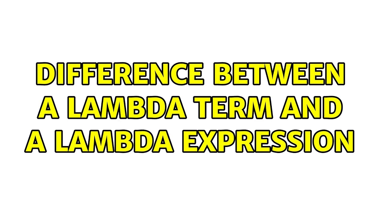 Difference between a lambda term and a lambda expression YouTube
