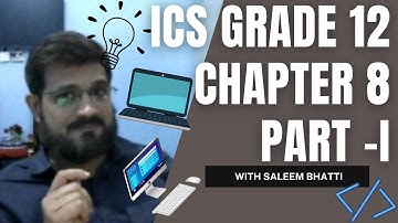 Chapter 8 Part 1 || ICS Grade 12 || Computer Science || Saleem Bhatti