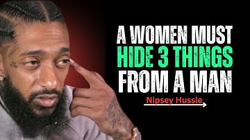 A Woman Must Always Hide These 3 Things From a Man || Nipsey Hussle || Motivation Speech