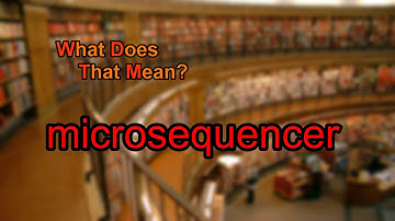 What does microsequencer mean?
