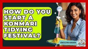 How Do You Start A KonMari Tidying Festival? - Homekeeping Handbook
