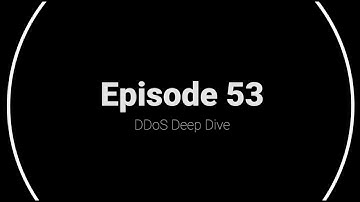 #53 DDoS Deep Dive