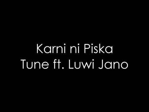 Karni ni piska - Tune ft. Luwi Jano