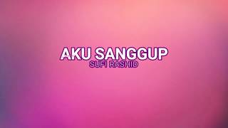 Video thumbnail of "Sufi Rashid - Aku Sanggup Lirik"