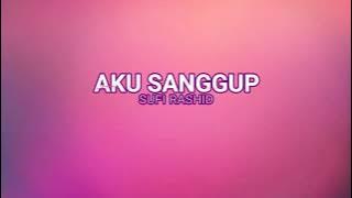 Sufi Rashid - Aku Sanggup Lirik
