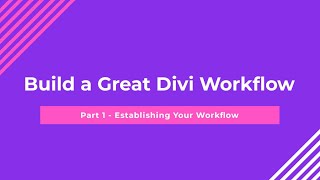 Build a Great Divi Workflow: Part 1 – Establishing Your Workflow