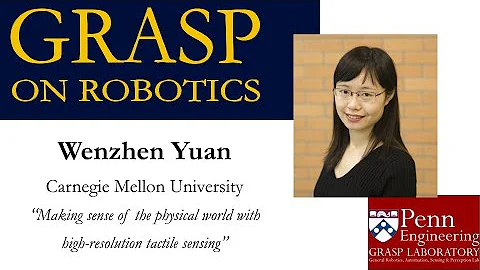 GRASP On Robotics: Wenzhen Yuan, Carnegie Mellon University