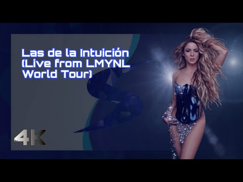 Shakira - Las de la Intuición (Live from LMYNL World Tour) [4k Remastered]