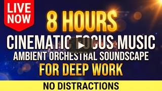 8 Hour Deep Focus Music - Cinematic Ambient Orchestral Soundscape (No Distractions)