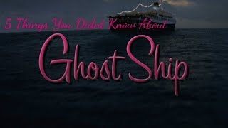 5 Things You Didn't Know About Ghost Ship