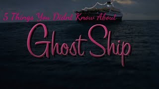 5 Things You Didn&#39;t Know About Ghost Ship