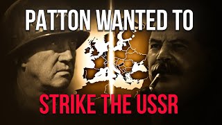 What Stalin Thought When Patton Suggested Pushing the Soviets Back After Victory