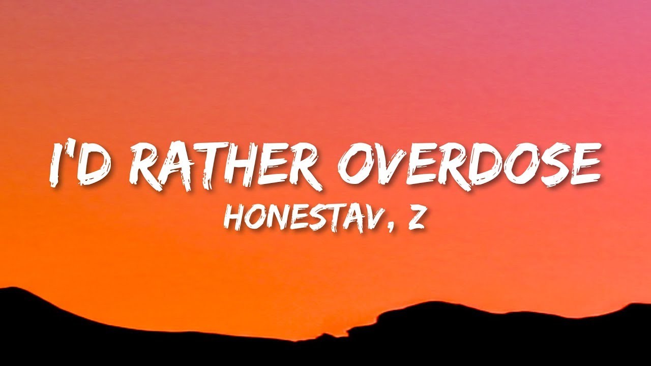 HONESTAV - I’d rather overdose ft. Z  | 1 Hour Version