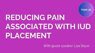 Best practices for reducing pain associated with IUD placement: a presentation by Lisa Bayer