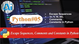 Python#05 || Escape Sequence, Comments & Constants in Python || AI course || \n,\t,\b,etc. in python Net Worth