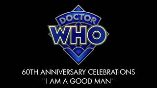 Doctor Who | 60th Anniversary Celebrations | I AM A GOOD MAN