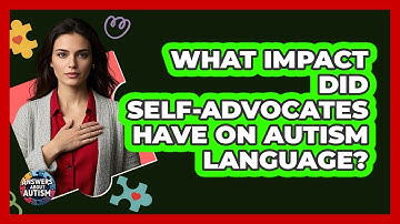What Impact Did Self-advocates Have On Autism Language? - Answers About Autism
