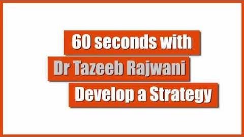 60 seconds with Dr Tazeeb Rajwani - Develop a Strategy