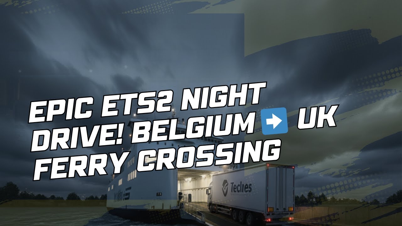LOADING UP! ETS2 Belgium to UK NIGHT FREIGHT | ETS 2 | Ferry Crossing | numofgame25
