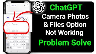 ChatGPT Camera Photos & Files Option Not Working Problem 2026