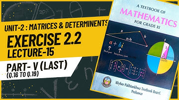 Math 11 | Exercise 2.2 | Unit-2 Matrices & Det.. | KPK Board | First Year Mathematics | Lecture_15