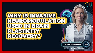 Why Is Invasive Neuromodulation Used In Brain Plasticity Recovery?