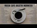 MUSIK CAFE AKUSTIK INDONESIA HITS 2021 - INSTRUMEN INDONESIA TERBARU AKUSTIK SEPERTI DI CAFE 2021