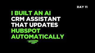 I Built an AI CRM Assistant That Updates HubSpot Automatically | Day 11