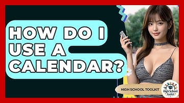 How Do I Use A Calendar? - High School Toolkit