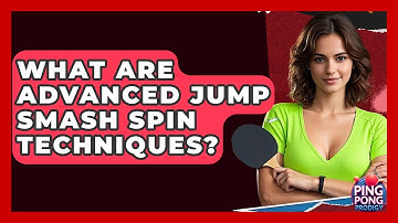 What Are Advanced Jump Smash Spin Techniques? - Ping Pong Prodigy