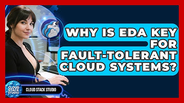 Why Is EDA Key For Fault-tolerant Cloud Systems? - Cloud Stack Studio