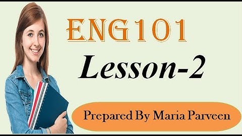 ENG101 Lecture 2 ll ENG101 Short Lectures By VU Learning ll Prepared By Maria Parveen