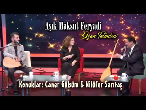 Aşık Maksut Feryadi & Caner Gülsüm & Nilüfer Sarıtaş [Ozan Telinden]